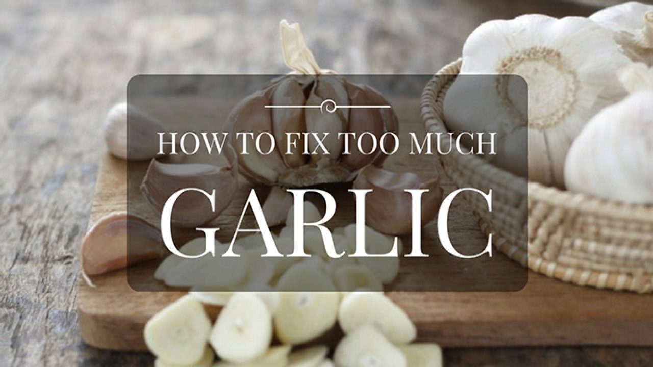 Here Are The 10 Simple Tips To Neutralize Too Much Garlic In A Dish