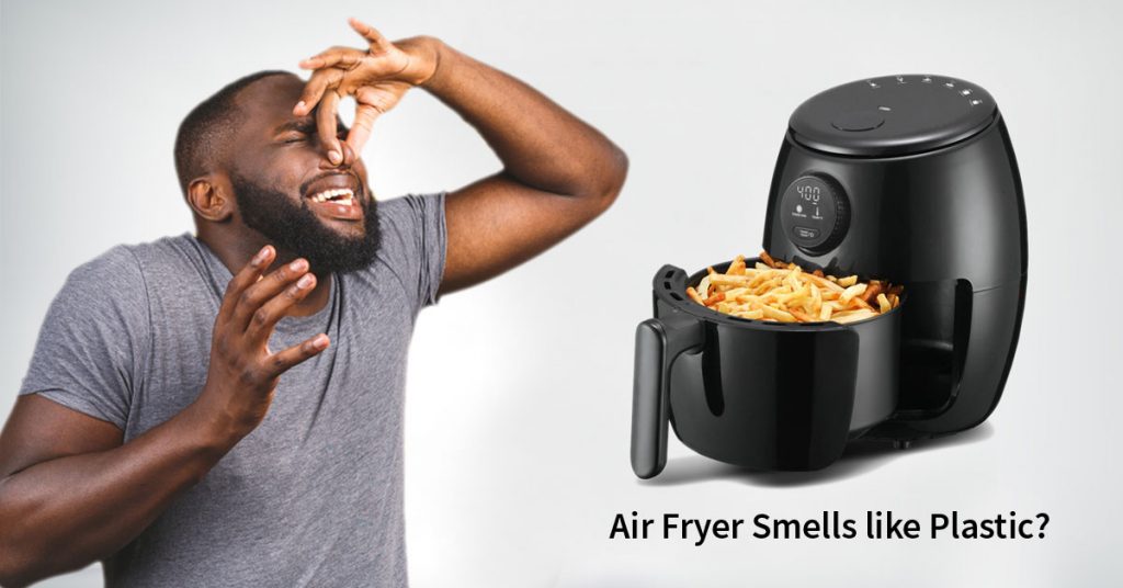 Why does my air fryer have a plastic odor?