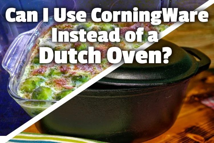 Can I Use CorningWare In Place Of A Dutch Oven? (Review)